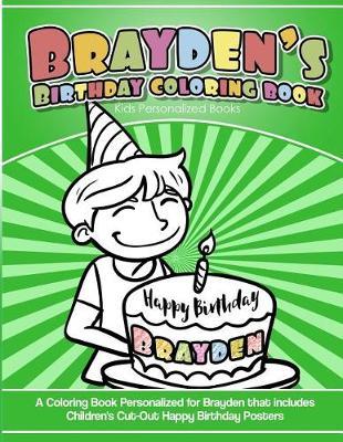 Brayden's Birthday Coloring Book Kids Personalized Books: A Coloring Book Personalized for Brayden that includes Children's Cut Out Happy Birthday Posters