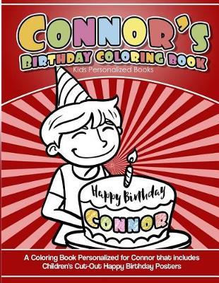 Connor's Birthday Coloring Book Kids Personalized Books: A Coloring Book Personalized for Connor that includes Children's Cut Out Happy Birthday Posters