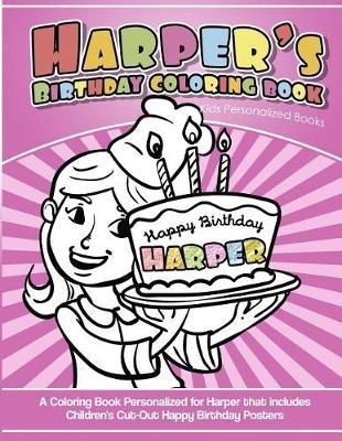 Harper's Birthday Coloring Book Kids Personalized Books: A Coloring Book Personalized for Harper That Includes Children's Cut Out Happy Birthday Posters