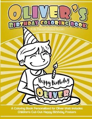 Oliver's Birthday Coloring Book Kids Personalized Books: A Coloring Book Personalized for Oliver that includes Children's Cut Out Happy Birthday Posters
