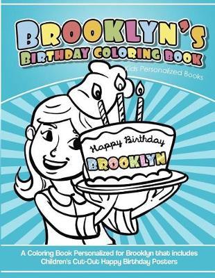 Brooklyn's Birthday Coloring Book Kids Personalized Books: A Coloring Book Personalized for Brooklyn that includes Children's Cut Out Happy Birthday Posters