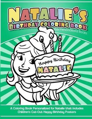 Natalie's Birthday Coloring Book Kids Personalized Books: A Coloring Book Personalized for Natalie that includes Children's Cut Out Happy Birthday Posters