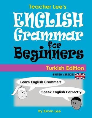 Teacher Lee's English Grammar For Beginners (Turkish Edition) British Version