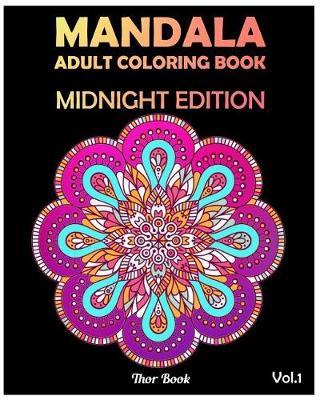 Midnight Edition Mandala: Street Relieving Adult Coloring Book 50 Mandala Images Coloring Book For Relaxation, Meditation, Happiness and Relief (Volume 1)