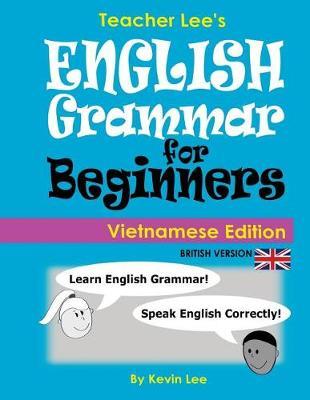 Teacher Lee's English Grammar For Beginners (Vietnamese Edition) British Version