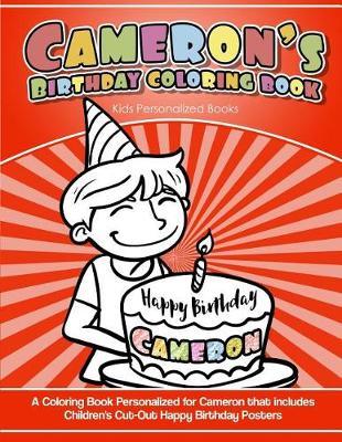 Cameron's Birthday Coloring Book Kids Personalized Books: A Coloring Book Personalized for Cameron that includes Children's Cut Out Happy Birthday Posters