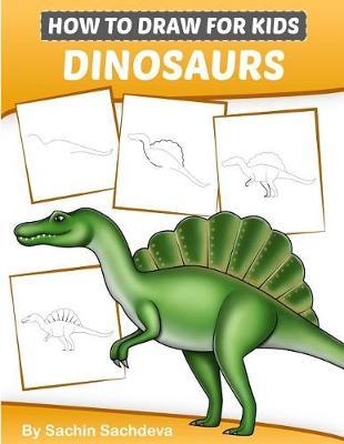 How to Draw for Kids (Dinosaurs): An Easy STEP-BY-STEP guide to draw Dinosaurs and Other Prehistoric Creatures (Ages 6-12)