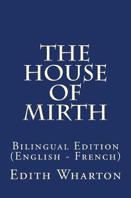 The House of Mirth: Bilingual Edition (English - French)