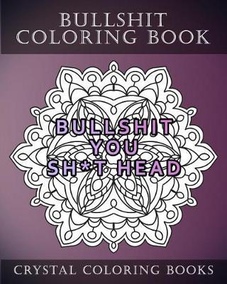 Bullshit Coloring Book: 20 Bullshit Mandala Coloring pages For adults. The Best swear Words Coloring Pages To Help You Relax And De-Stress
