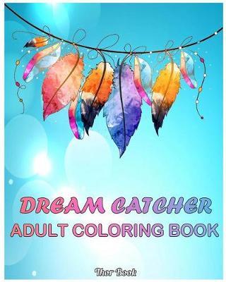 Dream Catcher: Adults Coloring Book Stress Relieving Relaxation Dream Catcher(Volume 1)