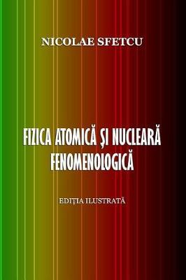 Fizica Atomica Si Nucleara Fenomenologica: Editia Ilustrata