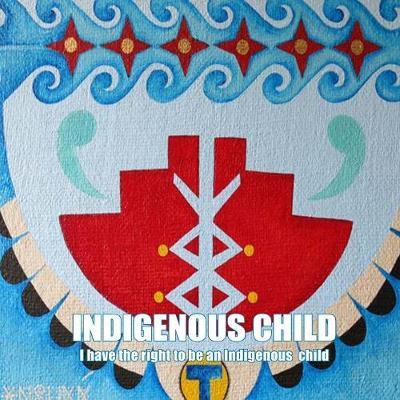 Indigenous Child: I have the right to be an Indigenous child