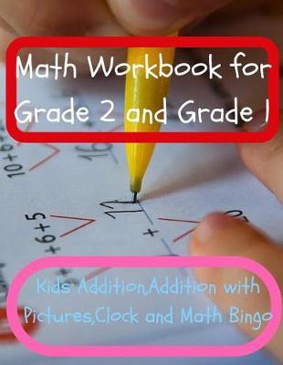 Math Workbook for Grade 2 and Grade 1: Kids Addition, Addition with Pictures, Clock and Math Bingo