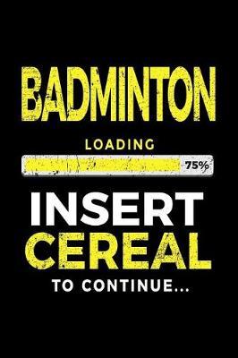 Badminton Loading 75% Insert Cereal to Continue: Badminton Player Notebook