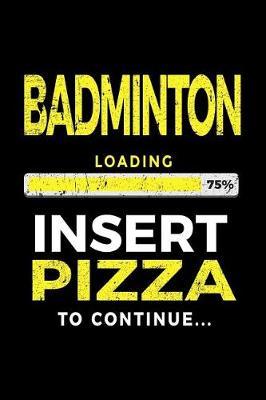 Badminton Loading 75% Insert Pizza to Continue: Badminton Player Notebook
