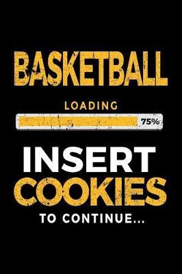 Basketball Loading 75% Insert Cookies To Continue: Basketball Notebook Journal