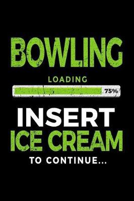 Bowling Loading 75% Insert Ice Cream to Continue: Bowling Notebook Journal