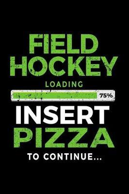 Field Hockey Loading 75% Insert Pizza To Continue: Lined Notebooks & Journals To Write In