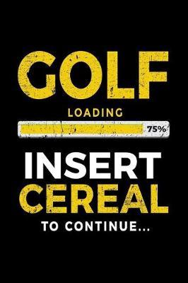 Golf Loading 75% Insert Cereal To Continue: Golf Notebook Journal