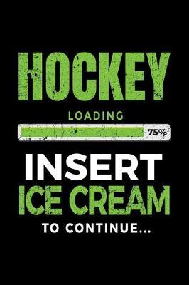 Hockey Loading 75% Insert Ice Cream To Continue: Lined Notebooks & Journals To Write In