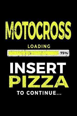 Motocross Loading 75% Insert Pizza To Continue: Lined Notebooks & Journals To Write In