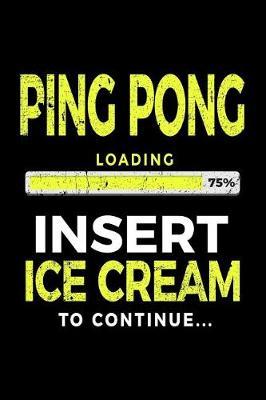 Ping Pong Loading 75% Insert Ice Cream To Continue: Ping Pong Notebook