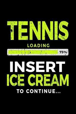 Tennis Loading 75% Insert Ice Cream to Continue: Tennis Notebook Journal