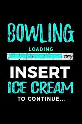 Bowling Loading 75% Insert Ice Cream to Continue: Bowling Notebook Journals