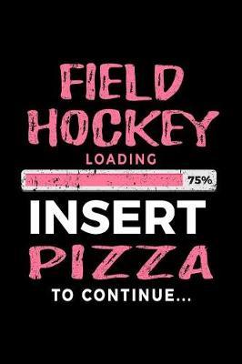 Field Hockey Loading 75% Insert Pizza To Continue: Lined Notebooks & Journals To Write In