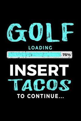 Golf Loading 75% Insert Tacos To Continue: Journals To Write In - Kids Books Golfers V2