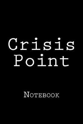 Crisis Point: Notebook, 150 lined pages, softcover, 6  x 9