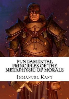 Fundamental Principles of the Metaphysic of Morals