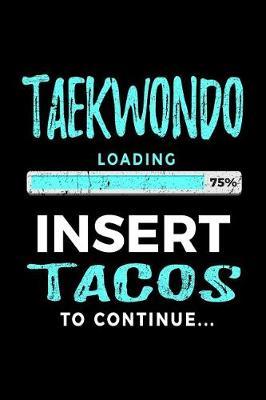 Taekwondo Loading 75% Insert Tacos To Continue: Blank Lined Notebook Journals