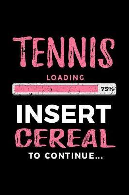 Tennis Loading 75% Insert Cereal to Continue: Tennis Player Notebook Journal