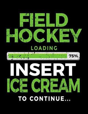Field Hockey Loading 75% Insert Ice Cream To Continue: Blank Doodle & Drawing Sketchbook