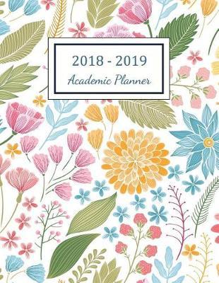 2018 - 2019 Academic Planner: 2018 - 2019 Two Year Planner ( Daily Weekly And Monthly Calendar ) Agenda Schedule Organizer Logbook and Journal Notebook With Inspirational Quotes (24 Month Calendar Planner) Colorful Floral Cover