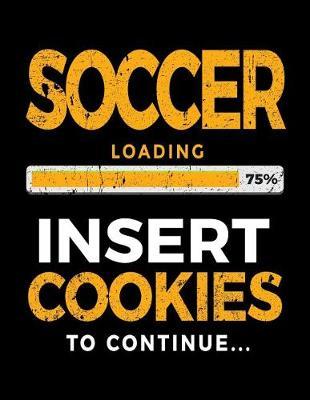 Soccer Loading 75% Insert Cookies To Continue: Soccer Notebook Journal