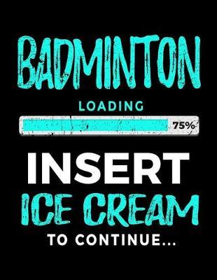 Badminton Loading 75% Insert Ice Cream to Continue: Badminton Sketch Draw and Doodle Book