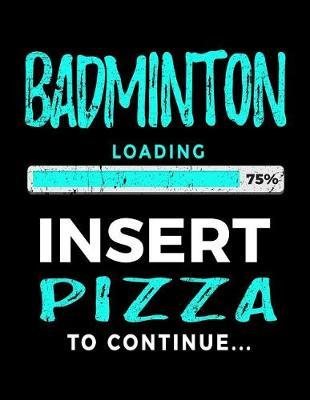 Badminton Loading 75% Insert Pizza to Continue: Badminton Sketch Draw and Doodle Book