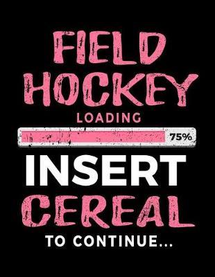 Field Hockey Loading 75% Insert Cereal To Continue: Blank Doodle & Drawing Sketchbook