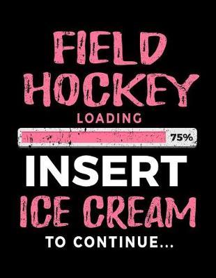 Field Hockey Loading 75% Insert Ice Cream To Continue: Blank Doodle & Drawing Sketchbook