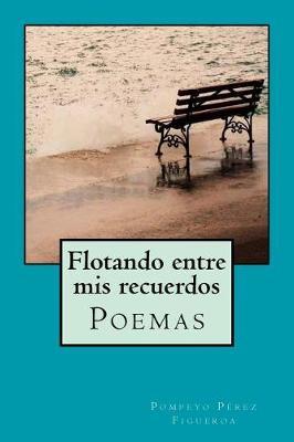 Flotando Entre MIS Recuerdos: Poemas Y Reflexiones