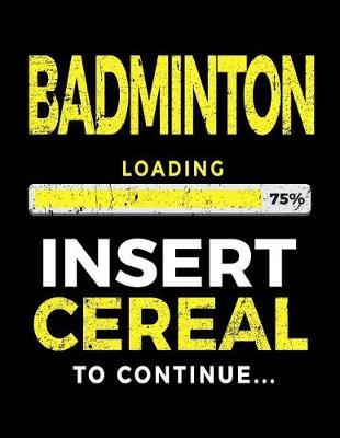 Badminton Loading 75% Insert Cereal to Continue: Badminton Player Notebooks