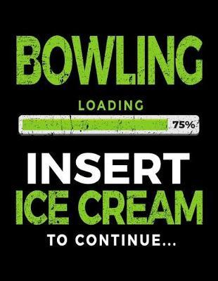 Bowling Loading 75% Insert Ice Cream to Continue: Bowling Notebook Journal