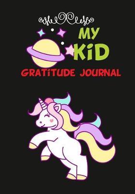 My Kids Gratitude Journal: Gratitude Notebook for Children: gratitude journal with prompts for Boys & Girls