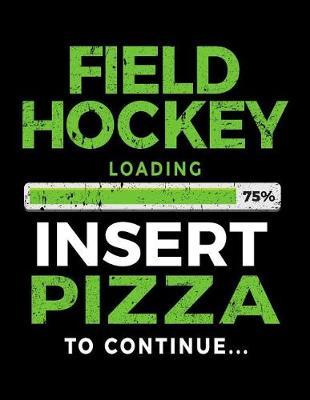 Field Hockey Loading 75% Insert Pizza To Continue: Blank Lined Journal