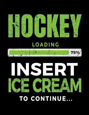 Hockey Loading 75% Insert Ice Cream To Continue: Writing Journal For Kids