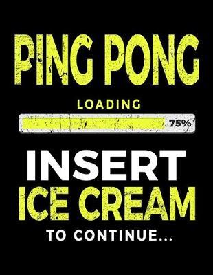 Ping Pong Loading 75% Insert Ice Cream To Continue: Ping Pong Notebook