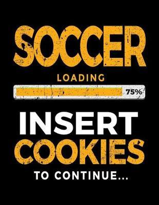 Soccer Loading 75% Insert Cookies To Continue: Soccer Notebook Journal