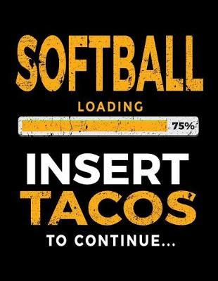 Softball Loading 75% Insert Tacos to Continue: Softball Blank Journal Notebook